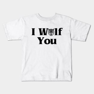 I Wolf You Kids T-Shirt